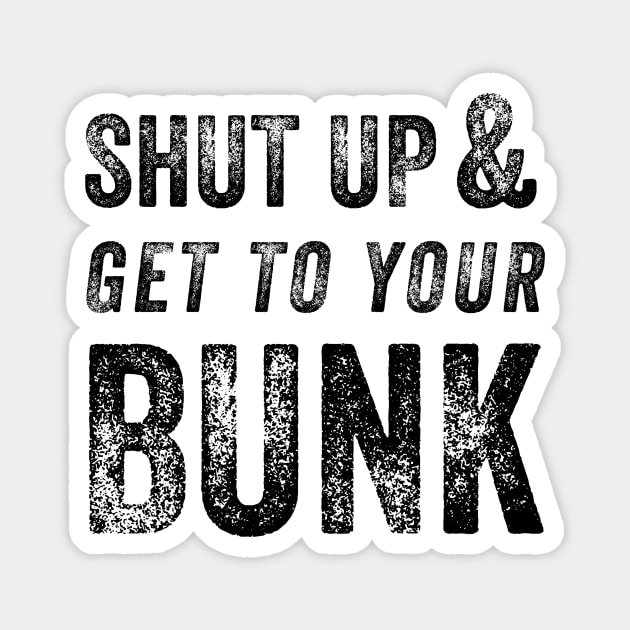 Shut Up & Get To Your Bunk Magnet by FalconArt