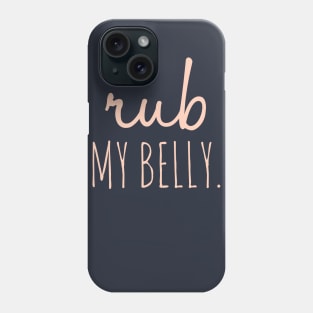 Rub My Belly Phone Case