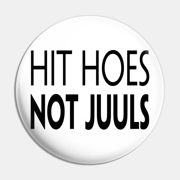 HIT HOES NOT JUULS Pin by TextGraphicsUSA