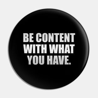 Be content with what you have Pin