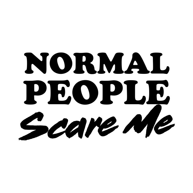 Disover Normal people scare me - Normal People - T-Shirt