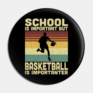 School Is Important But Basketball Is Importanter Vintage Basketball Lover Pin