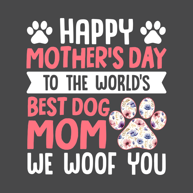 Happy Mother's Day: World's Best Dog Mom We Woof You Funny Cute Adorable Gift Idea by My Dad's Still Punk