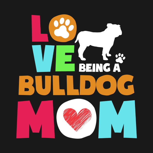 Love being a bulldog mom tshirt best bulldog by adrinalanmaji