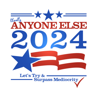 Literally Anyone Else for President 2024 - Surpass Mediocrity T-Shirt