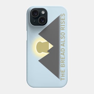 the bread also rises Phone Case