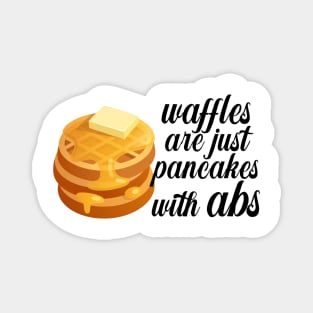 Waffles are just Pancakes With Abs Magnet