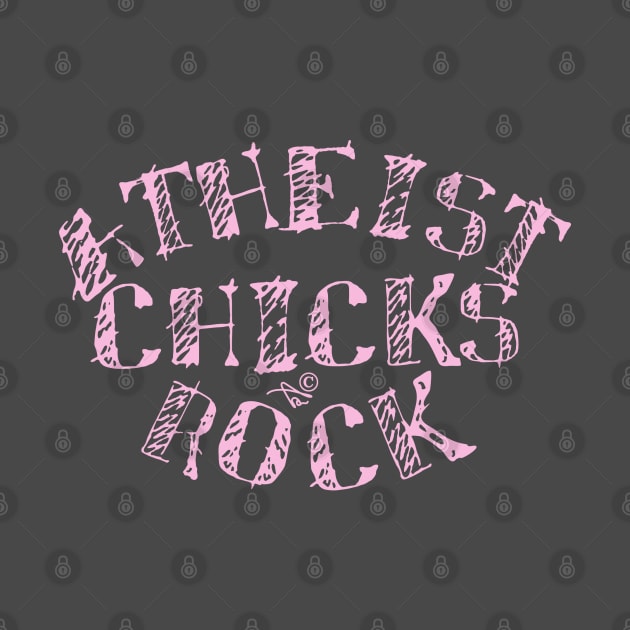 ATHEIST CHICKS ROCK by Tai's Tees by TaizTeez