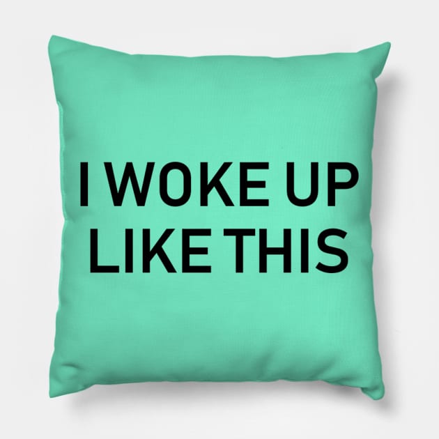 "I woke up like this" Pillow by DamageTwig