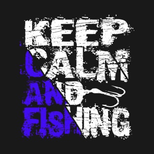 Keep Calm And Fishing - Fishing Saying T-Shirt