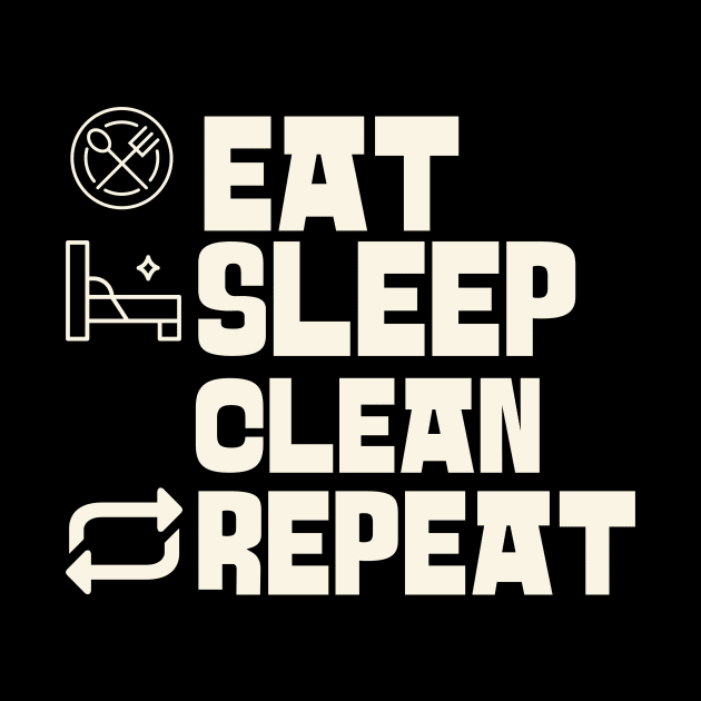 Eat Sleep Clean Repeat by Personality Tees