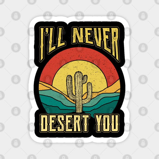 Ill Never Desert You Plant Nature Succulents Punny Cactus Magnet by aneisha