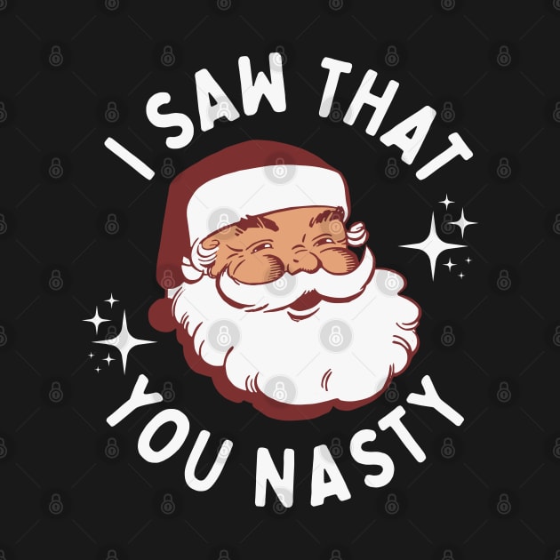 I Saw That You Nasty - Funny Santa Claus by TwistedCharm