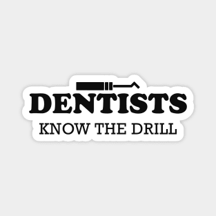 Dentist - Dentists know the drill Magnet