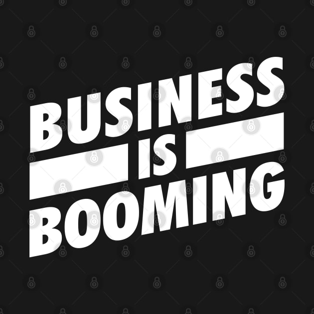 Business is Booming White by Tee4daily