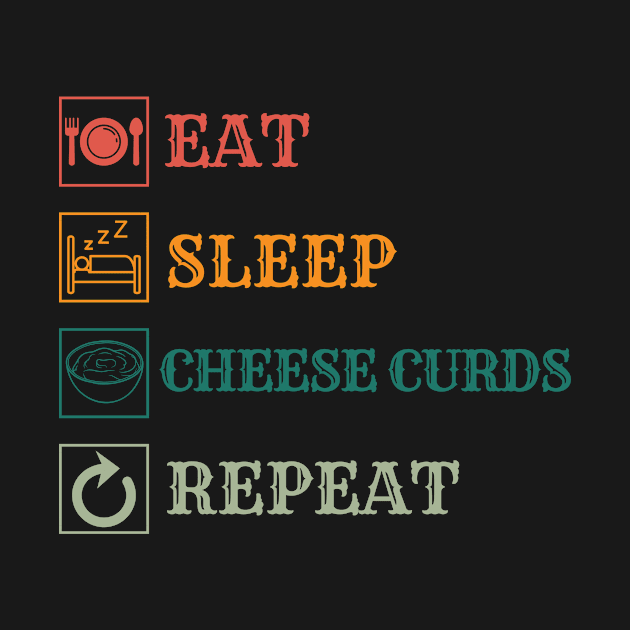 Eat Sleep Cheese Curds repeat by Modawear