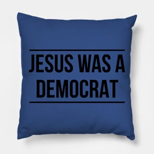 Jesus was a Democrat Pillow