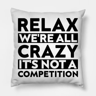 funny meeting relax we're all crazy it's not a competition cool quote Pillow