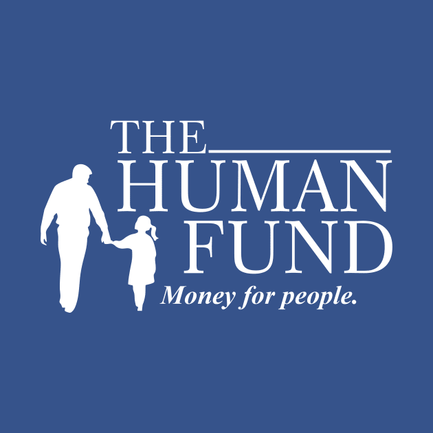 The Human Fund - Money for people by kolovose