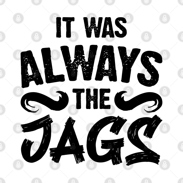 It Was Always The Jags v2 by Emma