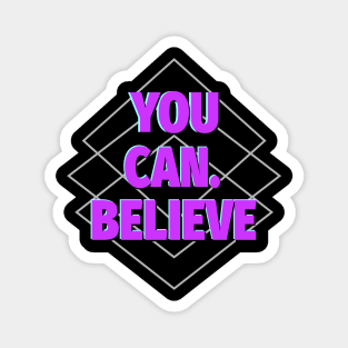 You Can. Believe Magnet