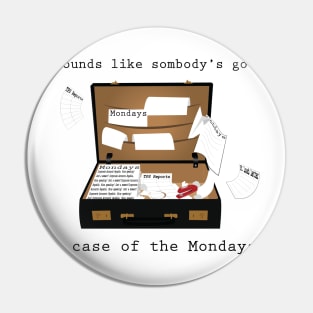 Case of the Mondays Pin