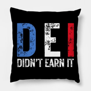 DEI Didn't Earn It - Political Humor Pillow