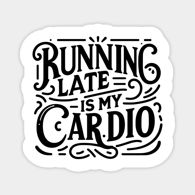 Running Late is My Cardio Magnet by Frank Ring