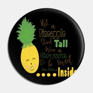 Be A Pineapple Stand Tall Wear A Crown and be Sweet in the Inside Pin