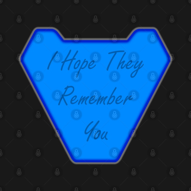 I Hope They Remember You - 1 by SanTees