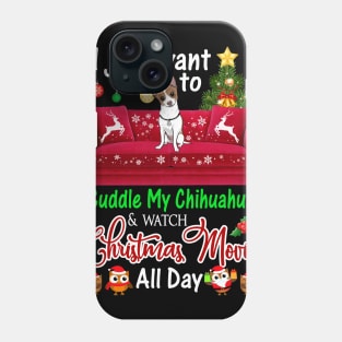 I Want To Cuddle My Chihuahua Watch Christmas Movies Phone Case