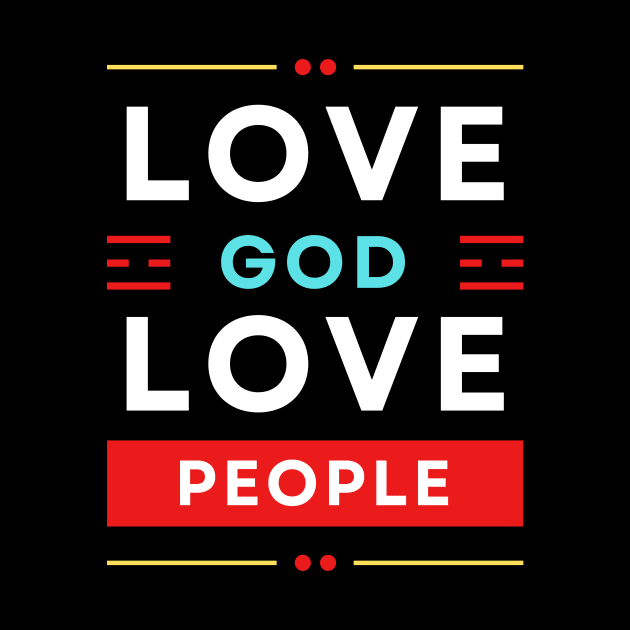 Love God Love People | Christian by All Things Gospel