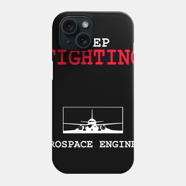 kepp fighting, aerospace engineer Phone Case by PrisDesign99