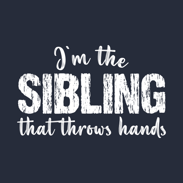 I'm The Sibling That Throws Hands - Funny Vintage Matching by printalpha-art