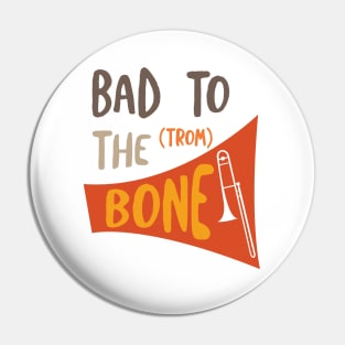 Bad to the (trom) Bone Pin