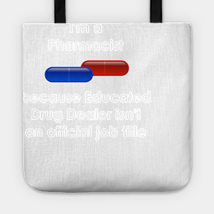 Pharmacist, because Educated Drug Dealer isn't a job title Tote