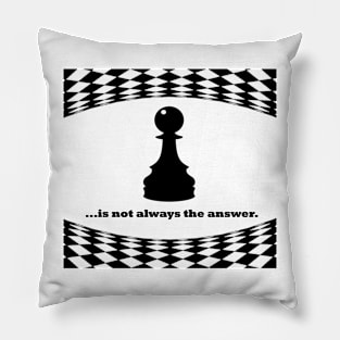 Pawn is not always the answer, black font Pillow