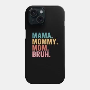 Mama-Mommy-Mom-Bruh Phone Case