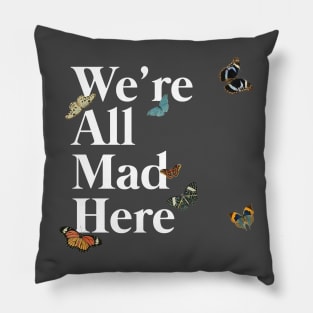 We're All Mad Here (white) Pillow