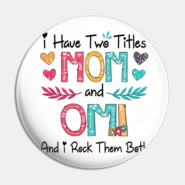 I Have Two Titles Mom And Omi And I Rock Them Both Wildflower Happy Mother's Day Pin by KIMIKA