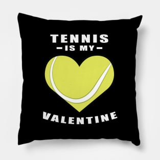 Tennis Is My Valentine - Funny Quote Pillow