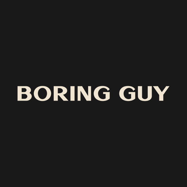 Boring Guy That Guy Funny Ironic Sarcastic by TV Dinners