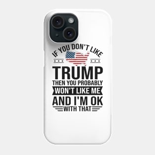 If you don't like trump you don't like me 2024 Election Vote Trump Political Presidential Campaign Phone Case