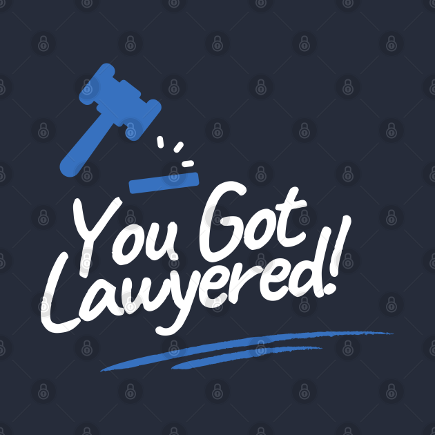 Discover You Got Lawyered! - Funny Lawyer Quotes - T-Shirt