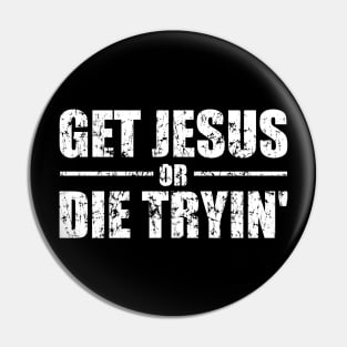 Get Jesus Or Die Tryin' Worn Pin