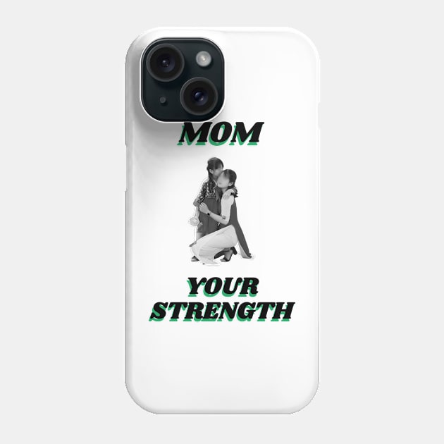 Mom Your Strength Phone Case by Art Enthusiast