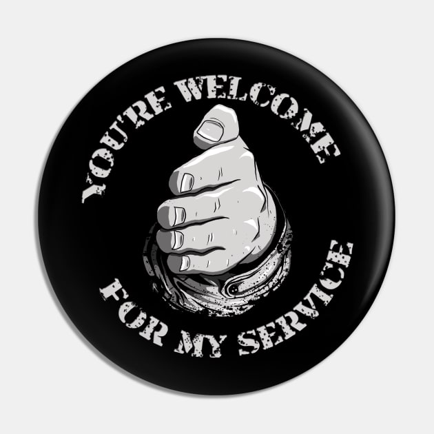 You’re Welcome for My Service Pin by blackdrawsstuff