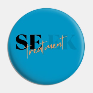 Seek Treatment Pin