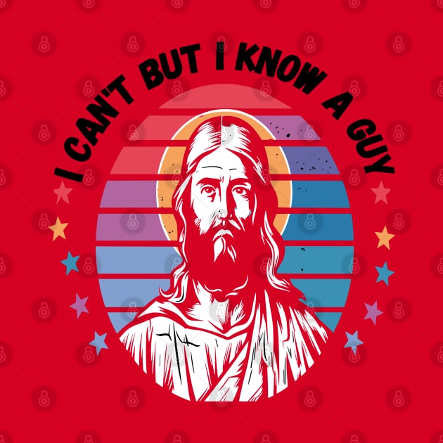 I Can't But I Know A Guy - Retro Christian Jesus by Wanderlust Creations