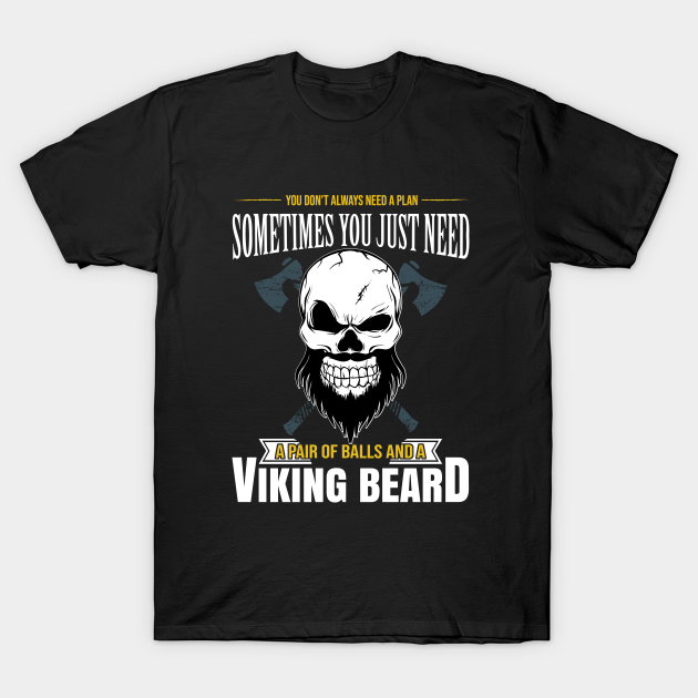 A Pair of Balls and A Viking Beard - Viking - T-Shirt | TeePublic